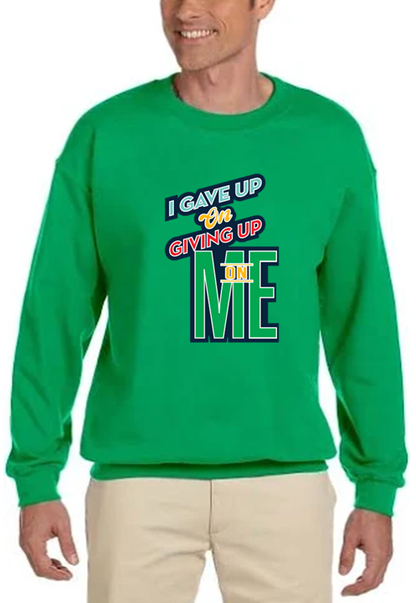 I Gave Up On Giving Up On Me- Applique Sweatshirt