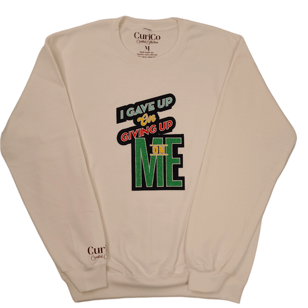 I Gave Up On Giving Up On Me- Applique Sweatshirt