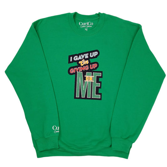 I Gave Up On Giving Up On Me- Applique Sweatshirt